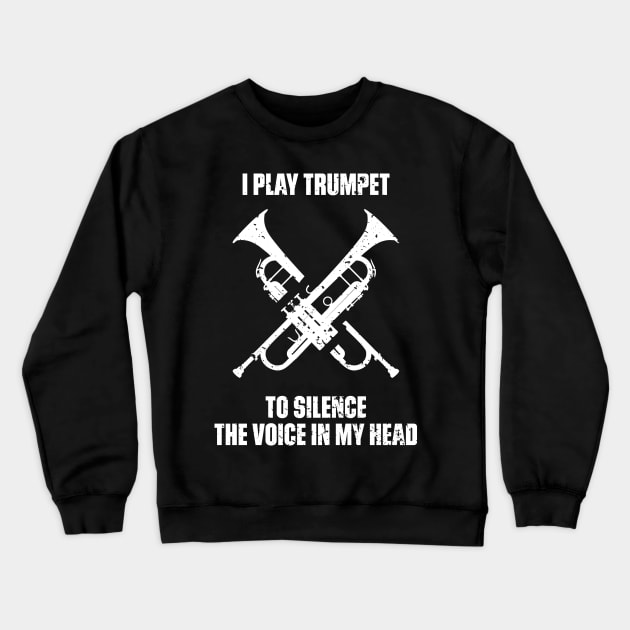 I Play Trumpet To Silence The Voice In My Head Music Funny Quote Distressed Crewneck Sweatshirt by udesign